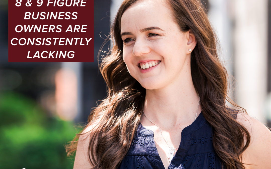 95- The One Thing Even 8- And 9-Figure Business Owners Are Lacking