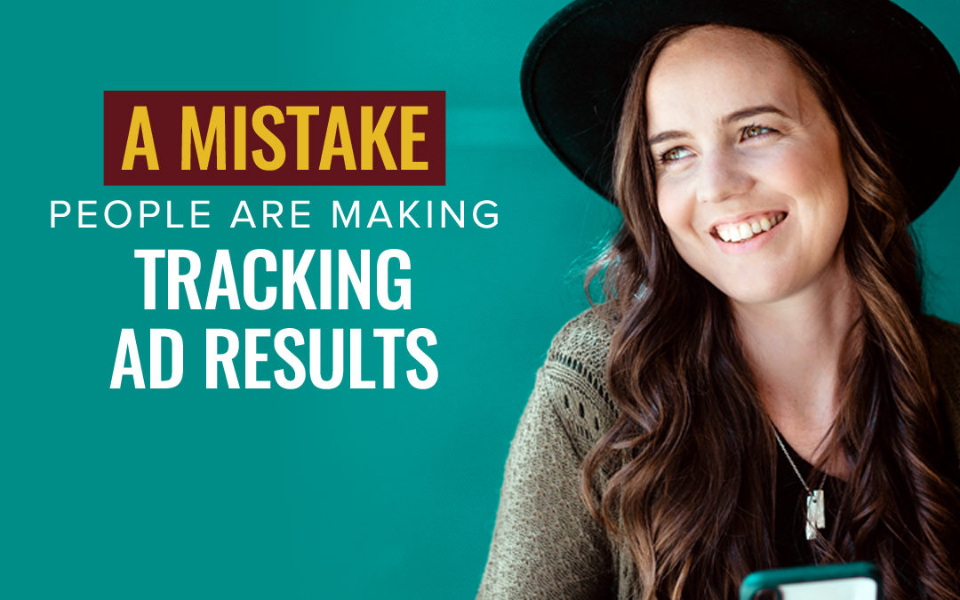 111- A Mistake People Are Making Tracking Ad Results