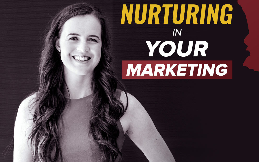 149- Nurturing In Your Marketing