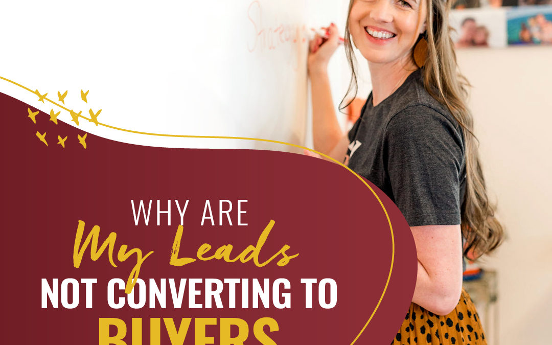 191 – Why Are My Leads Not Converting To Buyers