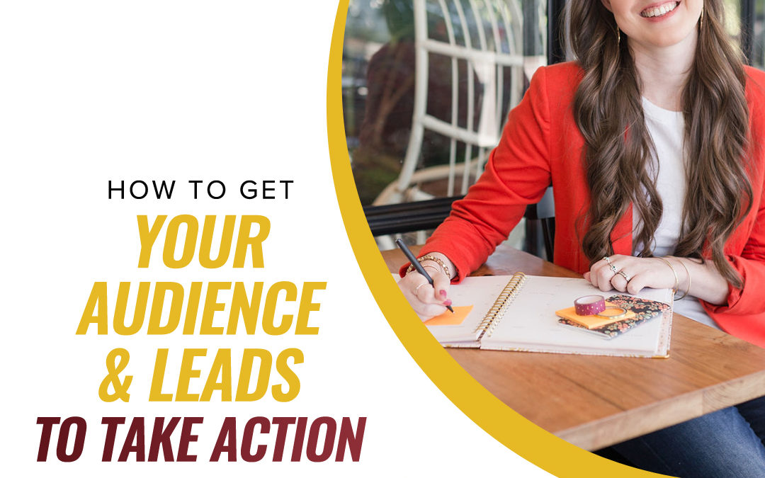 196 – How To Get Your Audience & Leads To Take Action