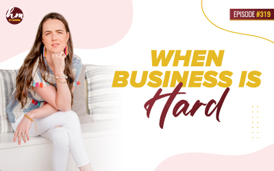 Ep #319 – When Business Is Hard