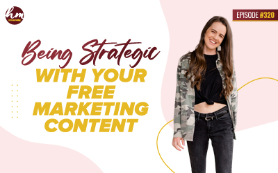 Ep #320 – Being Strategic With Your Free Marketing Content