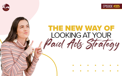 Ep #325 – The New Way Of Looking At Your Paid Ads Strategy
