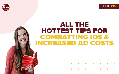 Ep #347 – All The Hottest Tips For Combatting iOS & Increased Ad Costs