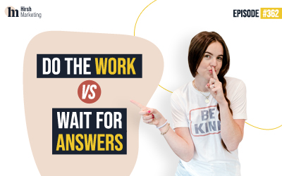 Ep #362 – Do The Work Vs. Wait For Answers