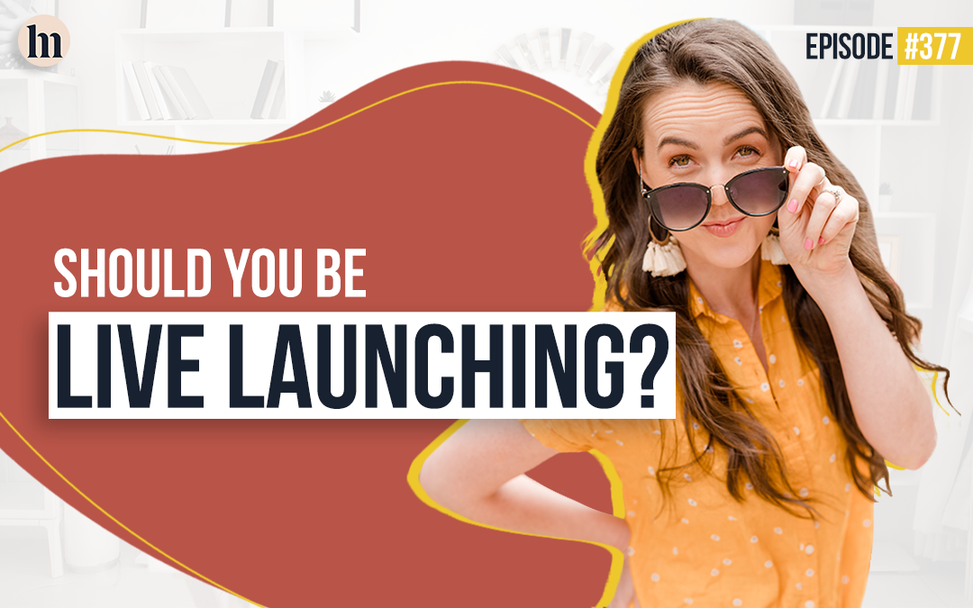 Ep #377 – Should You Be Live Launching?