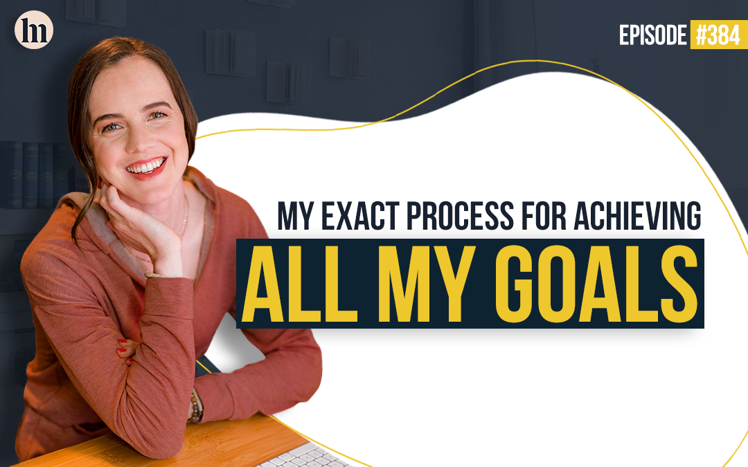 Ep #384 – My Exact Process For Achieving All My Goals
