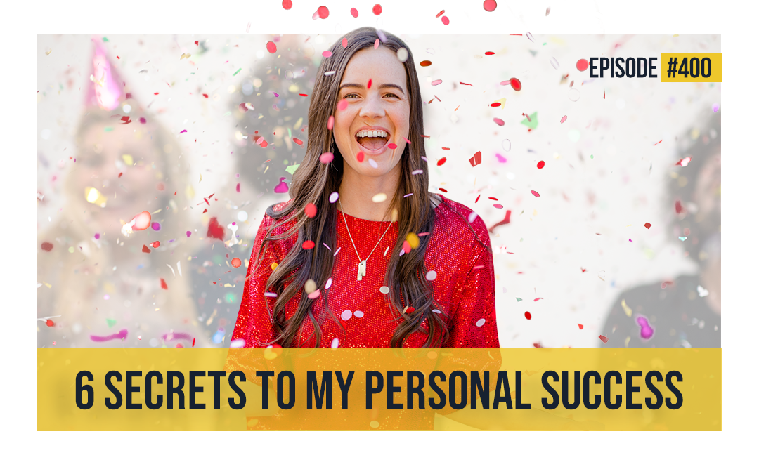 EP #400: 6 Secrets To My Personal Success