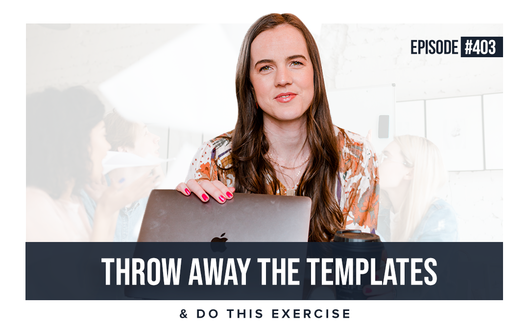 EP #403: Throw Away The Templates & Do This Exercise
