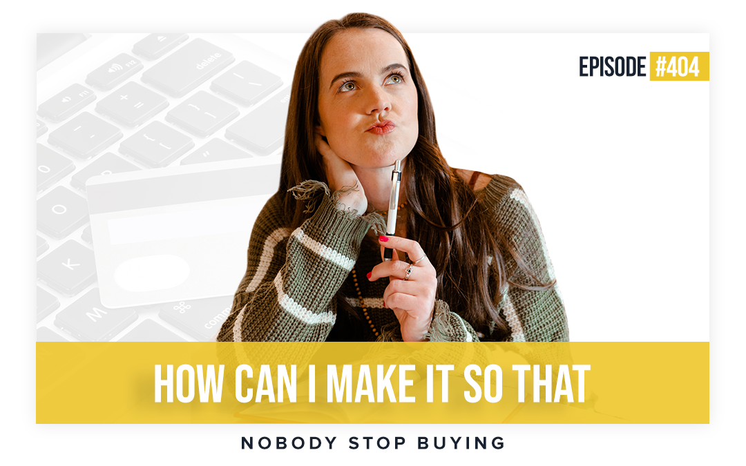 EP #404: How Can I Make It So That Nobody Stops Buying?