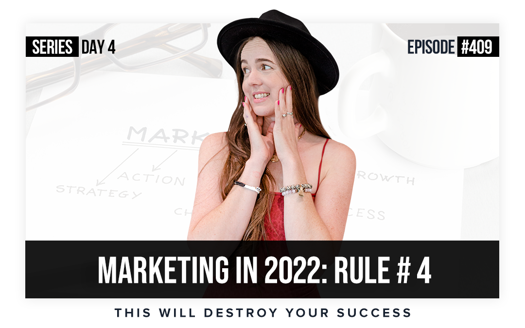 Ep #409: Marketing In 2022 Rule #4 – This Will Destroy Your Success