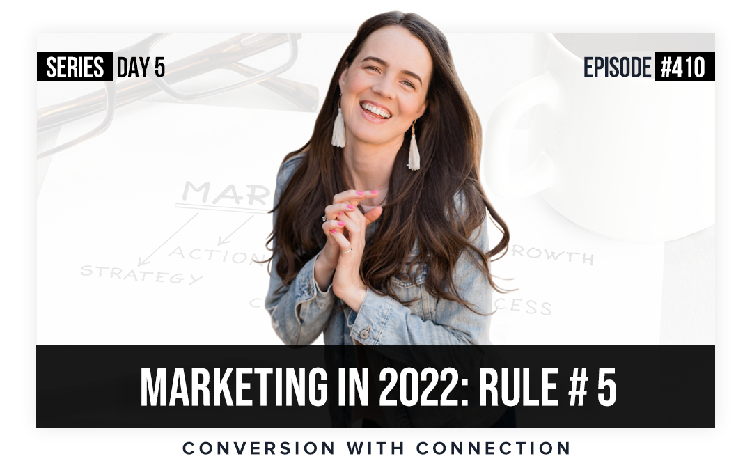 Ep #410: Marketing In 2022 Rule #5 – Conversion With Connection