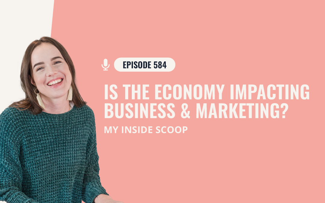 584: Is The Economy Impacting Business & Marketing? My Inside Scoop