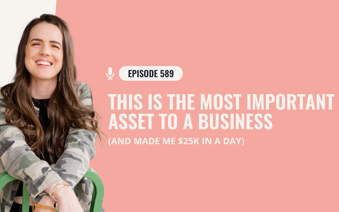 589: This Is THE Most Important Asset To A Business (And Made Me $25K In A Day)