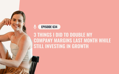 634: 3 Things I Did To Double My Company Margins Last Month While Still Investing In Growth