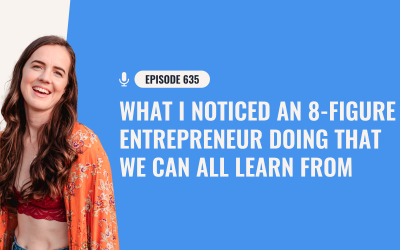 635: What I Noticed An 8-Figure Entrepreneur Doing That We Can All Learn From