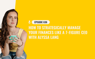 636: How To Strategically Manage Your Finances Like A 7-Figure CEO With Alyssa Lang