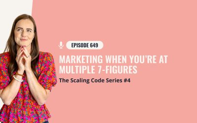 649: Marketing When You’re At Multiple 7-Figures – The Scaling Code Series #4