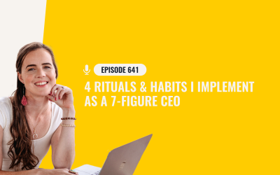 641: 4 Rituals & Habits I Implement As A 7-Figure CEO