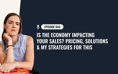 643: Is The Economy Impacting Your Sales? Pricing, Solutions & My Strategies For This