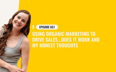 651 – Using Organic Marketing To Drive Sales…Does It Work & My Honest Thoughts