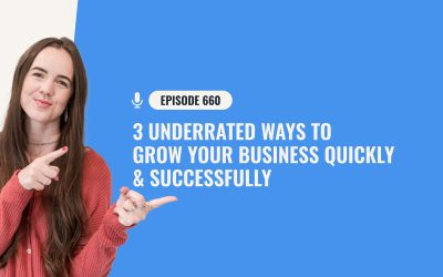 660: 3 Underrated Ways To Grow Your Business Quickly & Successfully
