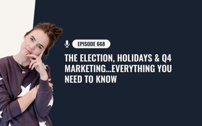 668: The Election, Holidays And Q4 Marketing…Everything You Need To Know