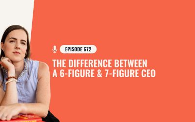 672: The Difference Between A 6-Figure & 7-Figure CEO