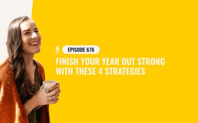 676: Finish Your Year Out Strong With These 4 Strategies