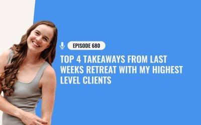 680: Top 4 Takeaways From Last Weeks Retreat With My Highest Level Clients
