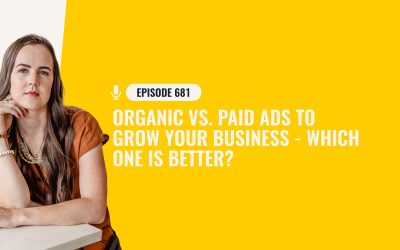 681: Organic Vs. Paid Ads To Grow Your Business – Which One Is Better?