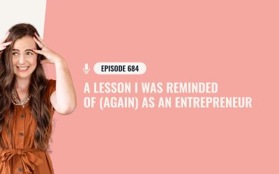 684: A Lesson I Was Reminded Of (Again) As An Entrepreneur