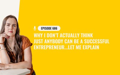 686 – Why I Don’t Actually Think Just Anybody Can Be A Successful Entrepreneur…Let Me Explain