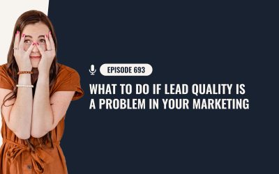 693: What To Do If Lead Quality Is A Problem In Your Marketing