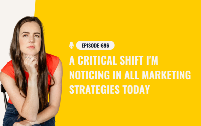 696: A Critical Shift I’m Noticing In All Marketing Strategies Today