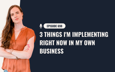 698: 3 Things I’m Implementing Right NOW In My Own Business