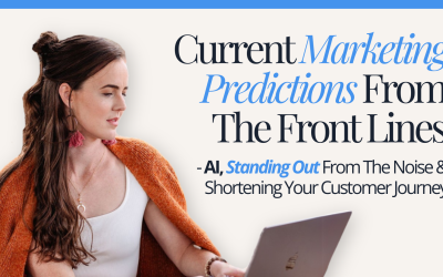 Current Marketing Predictions From The Front Lines – AI, Standing Out From The Noise & Shortening Your Customer Journey