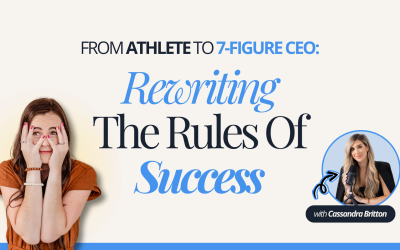 From Athlete To 7-Figure CEO: Rewriting The Rules Of Success With Cassandra Britton