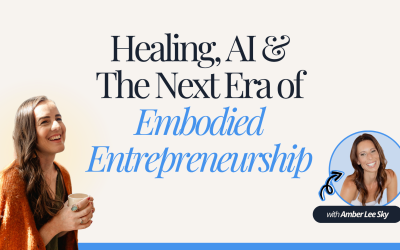 Healing, AI & The Next Era of Embodied Entrepreneurship with Amber Lee Sky