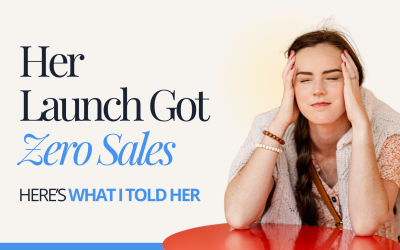 Her Launch Got Zero Sales: Here’s What I Told Her