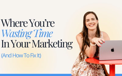 Where You’re Wasting Time In Your Marketing (And How To Fix It)