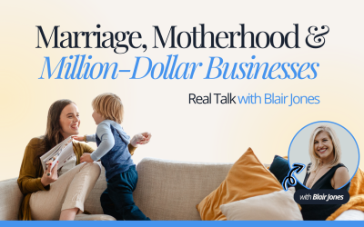 Marriage, Motherhood & Million-Dollar Businesses: Real Talk with Blair Jones