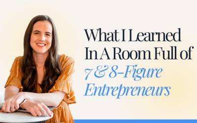What I Learned In A Room Full of 7 & 8-Figure Entrepreneurs
