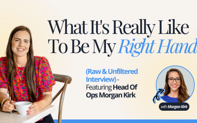 What It’s Really Like To Be My Right Hand (Raw & Unfiltered Interview) – Featuring Head Of Ops Morgan Kirk