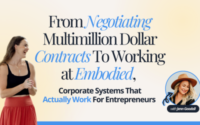 From Negotiating Multimillion Dollar Contracts To Working at Embodied, Corporate Systems That Actually Work For Entrepreneurs With Jenn Goodall