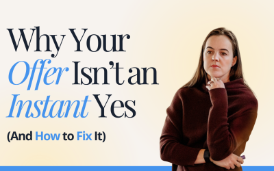 Why Your Offer Isn’t an Instant Yes (And How to Fix It)