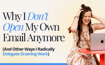 Why I Don’t Open My Own Email Anymore (And Other Ways I Radically Delegate Draining Work)