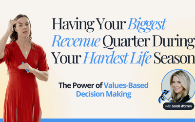 Having Your Biggest Revenue Quarter During Your Hardest Life Season, The Power of Values-Based Decision Making with Sarah Warren