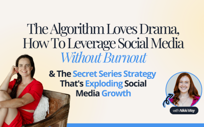 The Algorithm Loves Drama, How To Leverage Social Media Without Burnout & The Secret Series Strategy That’s Exploding Social Media Growth With Nikki May
